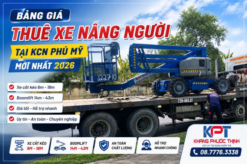 Bảng Giá Thuê Xe Nâng Người Tại KCN Phú Mỹ Mới Nhất 2026 – Chi Tiết Từ Công Ty Khang Phước Thịnh